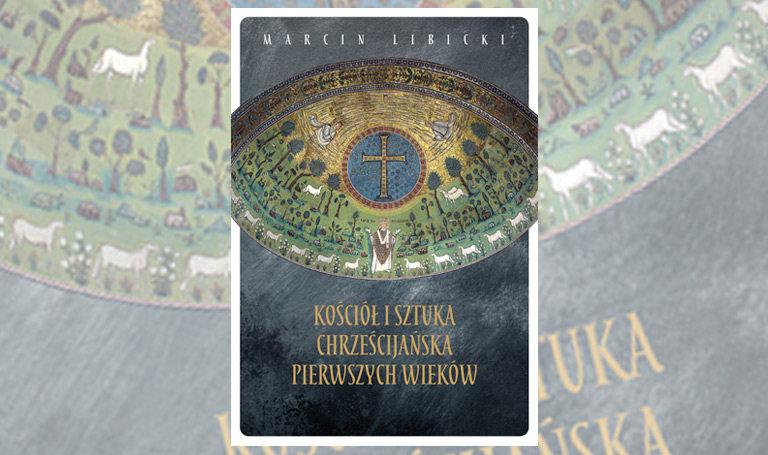 Kościół i sztuka chrześcijańska pierwszych wieków. Wieczór autorski Marcina Libickiego